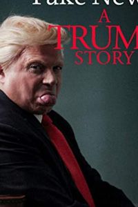   Фейк Ньюс: История Трампа (2020)